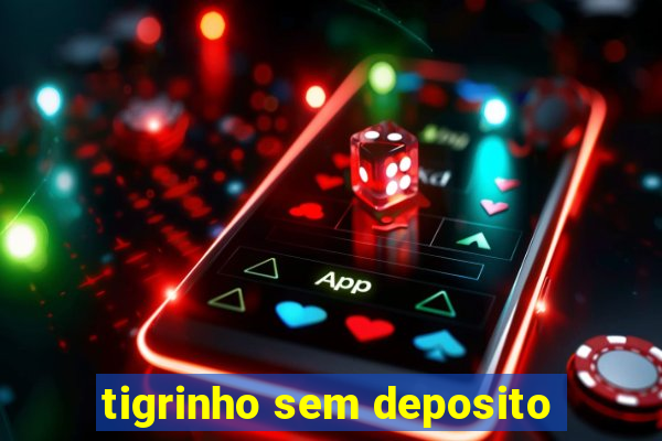 tigrinho sem deposito